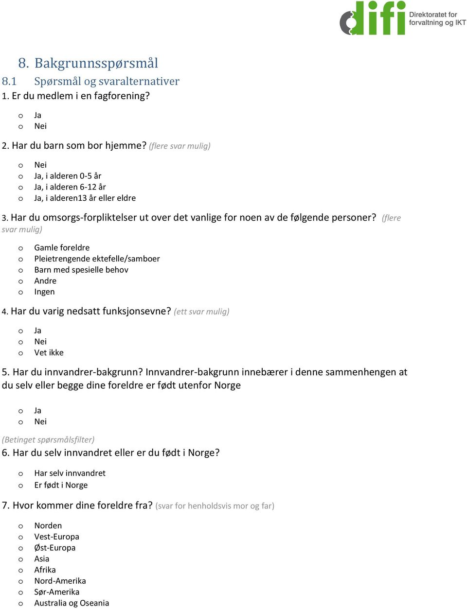 (flere svar mulig) Gamle freldre Pleietrengende ektefelle/samber Barn med spesielle behv Andre Ingen 4. Har du varig nedsatt funksjnsevne? (ett svar mulig) Ja Nei 5. Har du innvandrer-bakgrunn?