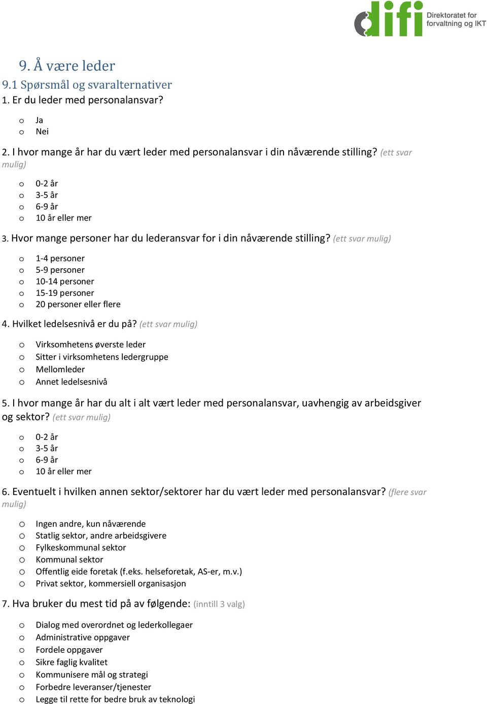 (ett svar mulig) 1-4 persner 5-9 persner 10-14 persner 15-19 persner 20 persner eller flere 4. Hvilket ledelsesnivå er du på?