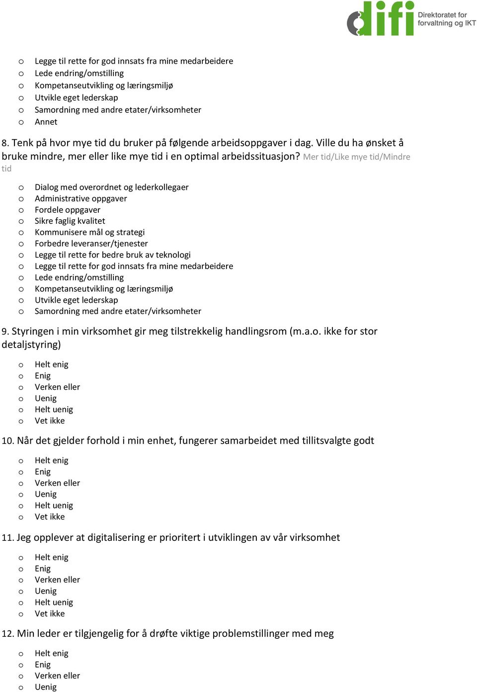 Mer tid/like mye tid/mindre tid Dialg med verrdnet g lederkllegaer Administrative ppgaver Frdele ppgaver Sikre faglig kvalitet Kmmunisere mål g strategi Frbedre leveranser/tjenester Legge til rette