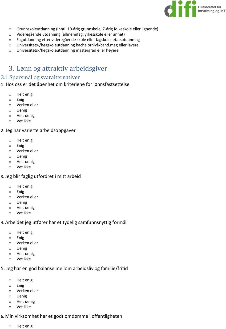 Lønn g attraktiv arbeidsgiver 3.1 Spørsmål g svaralternativer 1. Hs ss er det åpenhet m kriteriene fr lønnsfastsettelse 2. Jeg har varierte arbeidsppgaver 3.