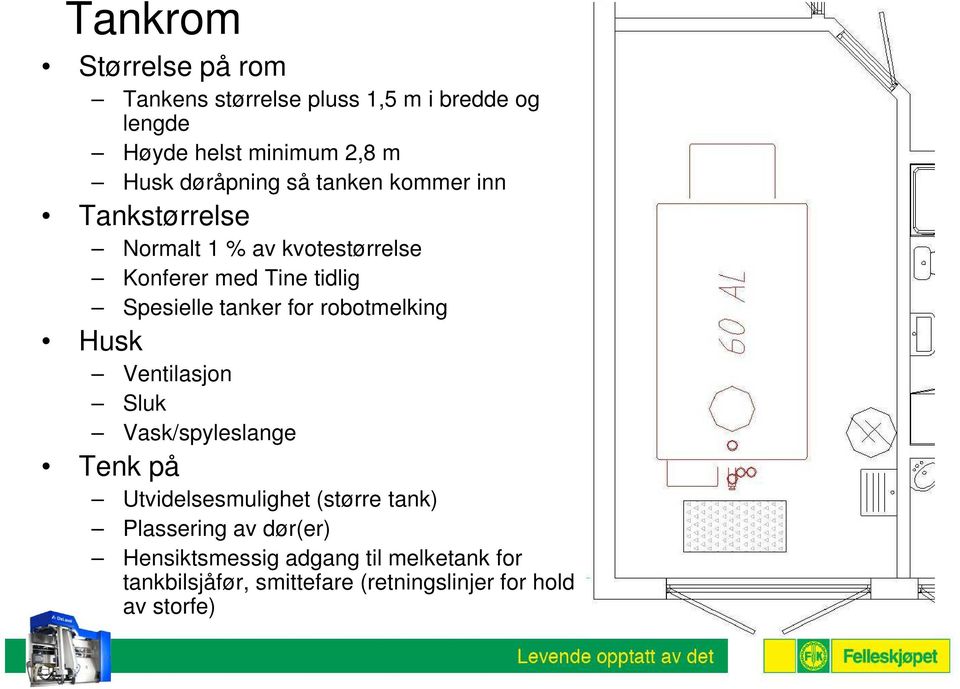 tanker for robotmelking Husk Ventilasjon Sluk Vask/spyleslange Tenk på Utvidelsesmulighet (større tank)