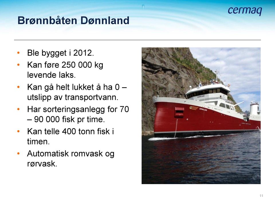 Kan gå helt lukket å ha 0 utslipp av transportvann.