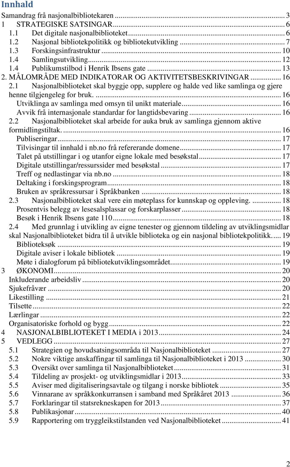 1 Nasjonalbiblioteket skal byggje opp, supplere og halde ved like samlinga og gjere henne tilgjengeleg for bruk.... 16 Utviklinga av samlinga med omsyn til unikt materiale.