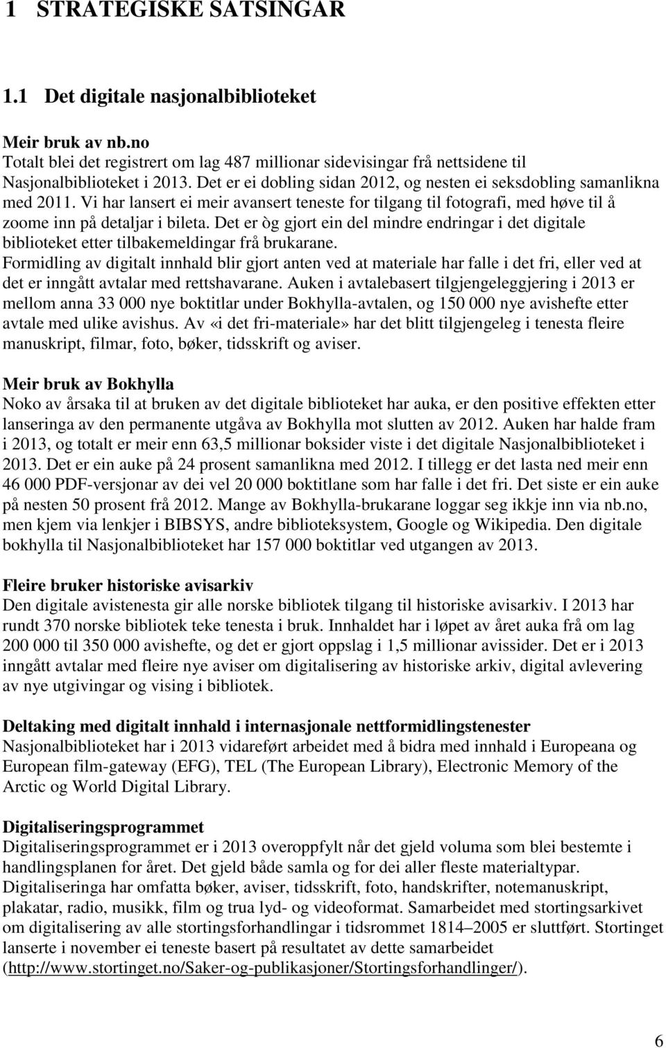 Det er òg gjort ein del mindre endringar i det digitale biblioteket etter tilbakemeldingar frå brukarane.