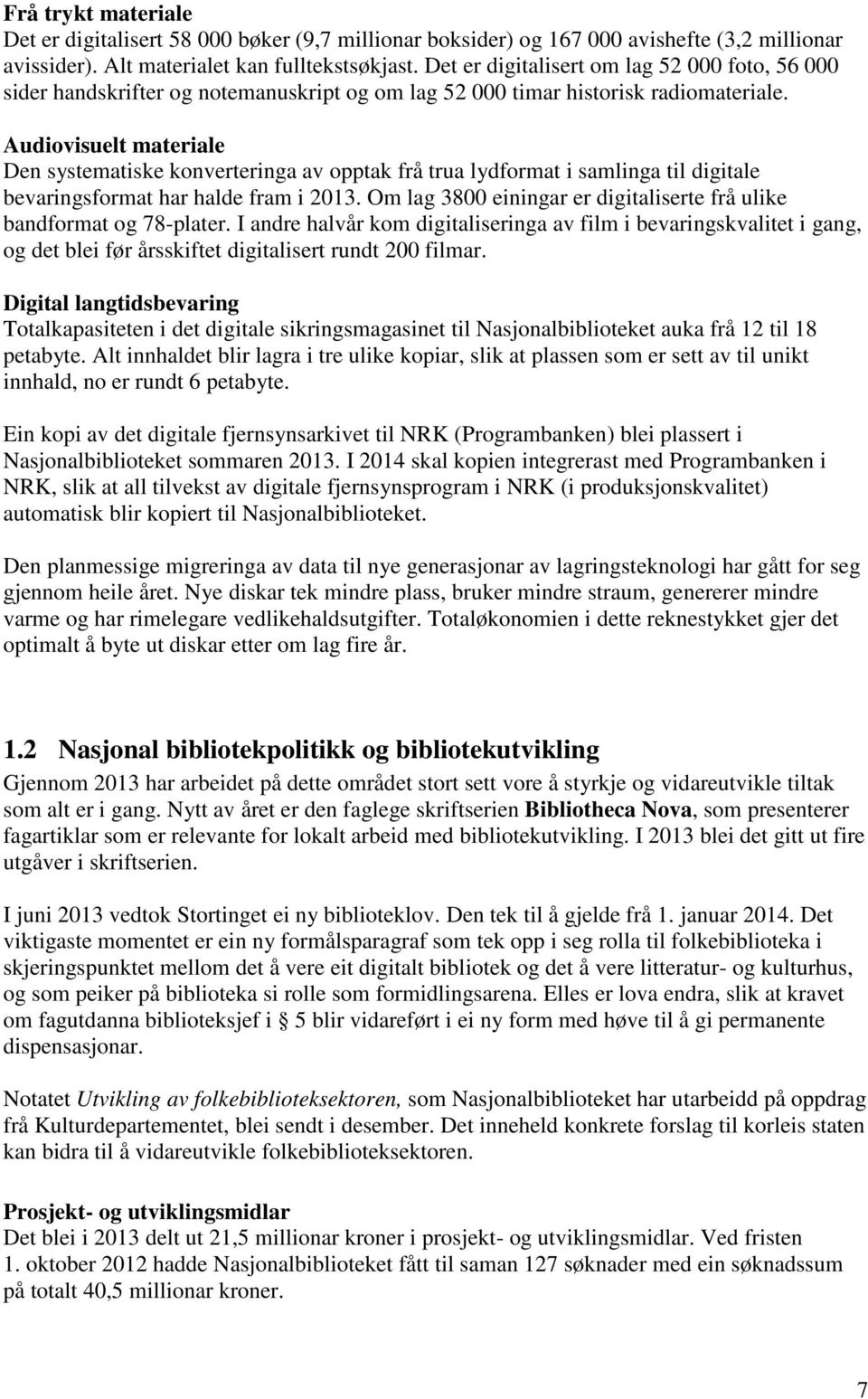 Audiovisuelt materiale Den systematiske konverteringa av opptak frå trua lydformat i samlinga til digitale bevaringsformat har halde fram i 2013.