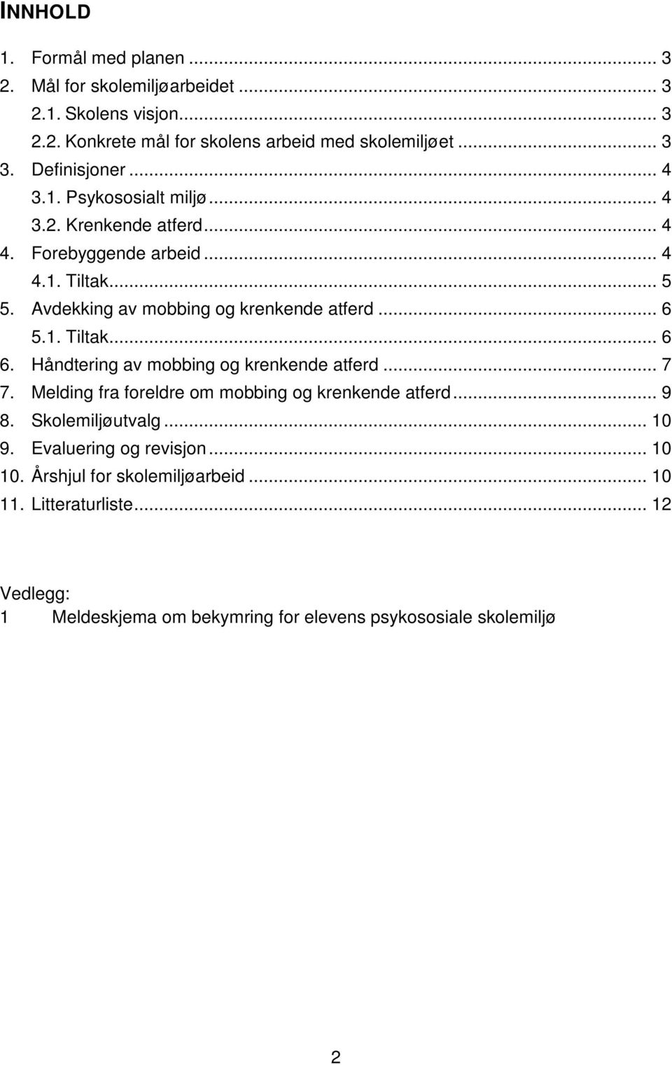 Avdekking av mobbing og krenkende atferd... 6 5.1. Tiltak... 6 6. Håndtering av mobbing og krenkende atferd... 7 7.