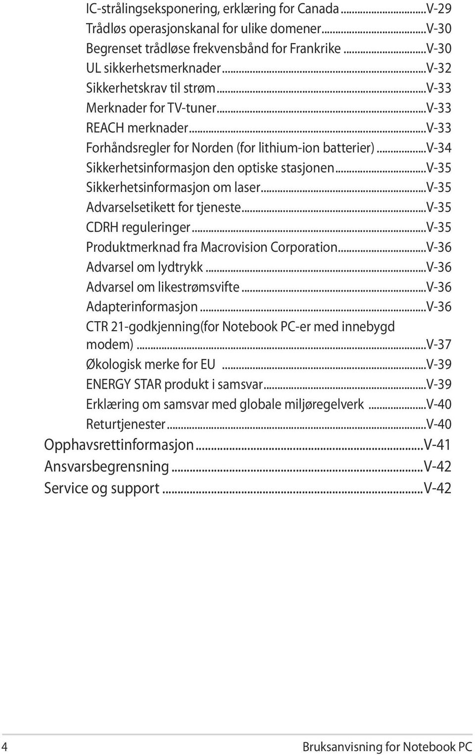 ..v-35 Sikkerhetsinformasjon om laser...v-35 Advarselsetikett for tjeneste...v-35 CDRH reguleringer...v-35 Produktmerknad fra Macrovision Corporation...V-36 Advarsel om lydtrykk.