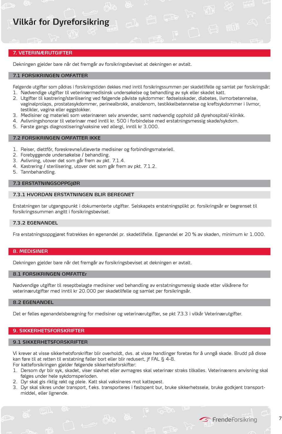 Utgifter til kastrering/sterilisering ved følgende påviste sykdommer: fødselsskader, diabetes, livmorbetennelse, vaginalprolaps, prostatasykdommer, perinealbrokk, analdenom, testikkelbetennelse og