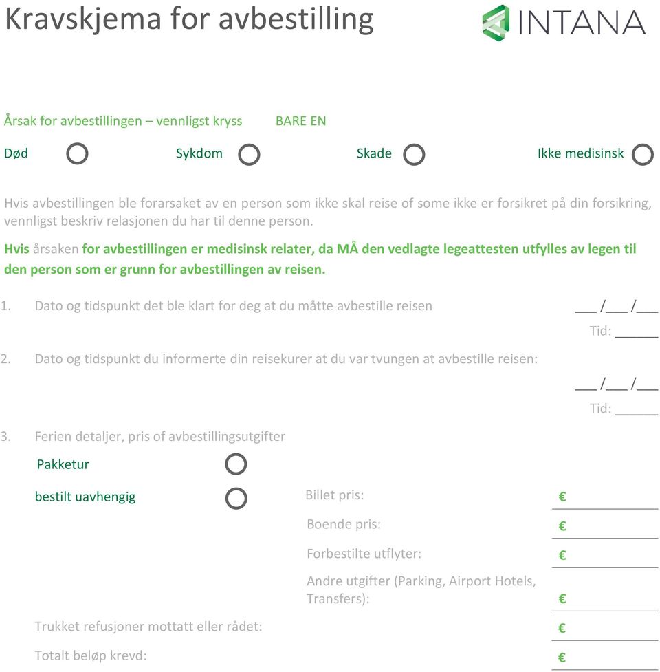 Hvis årsaken for avbestillingen er medisinsk relater, da MÅ den vedlagte legeattesten utfylles av legen til den person som er grunn for avbestillingen av reisen. 1.