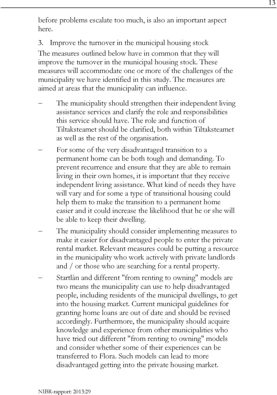 These measures will accommodate one or more of the challenges of the municipality we have identified in this study. The measures are aimed at areas that the municipality can influence.