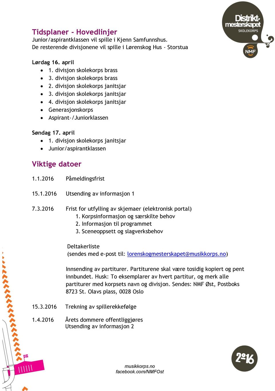 divisjon skolekorps janitsjar Junior/aspirantklassen Viktige datoer 1.1.2016 Påmeldingsfrist 15.1.2016 Utsending av informasjon 1 7.3.2016 Frist for utfylling av skjemaer (elektronisk portal) 1.