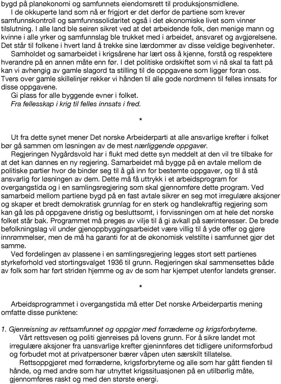 I alle land ble seiren sikret ved at det arbeidende folk, den menige mann og kvinne i alle yrker og samfunnslag ble trukket med i arbeidet, ansvaret og avgjørelsene.