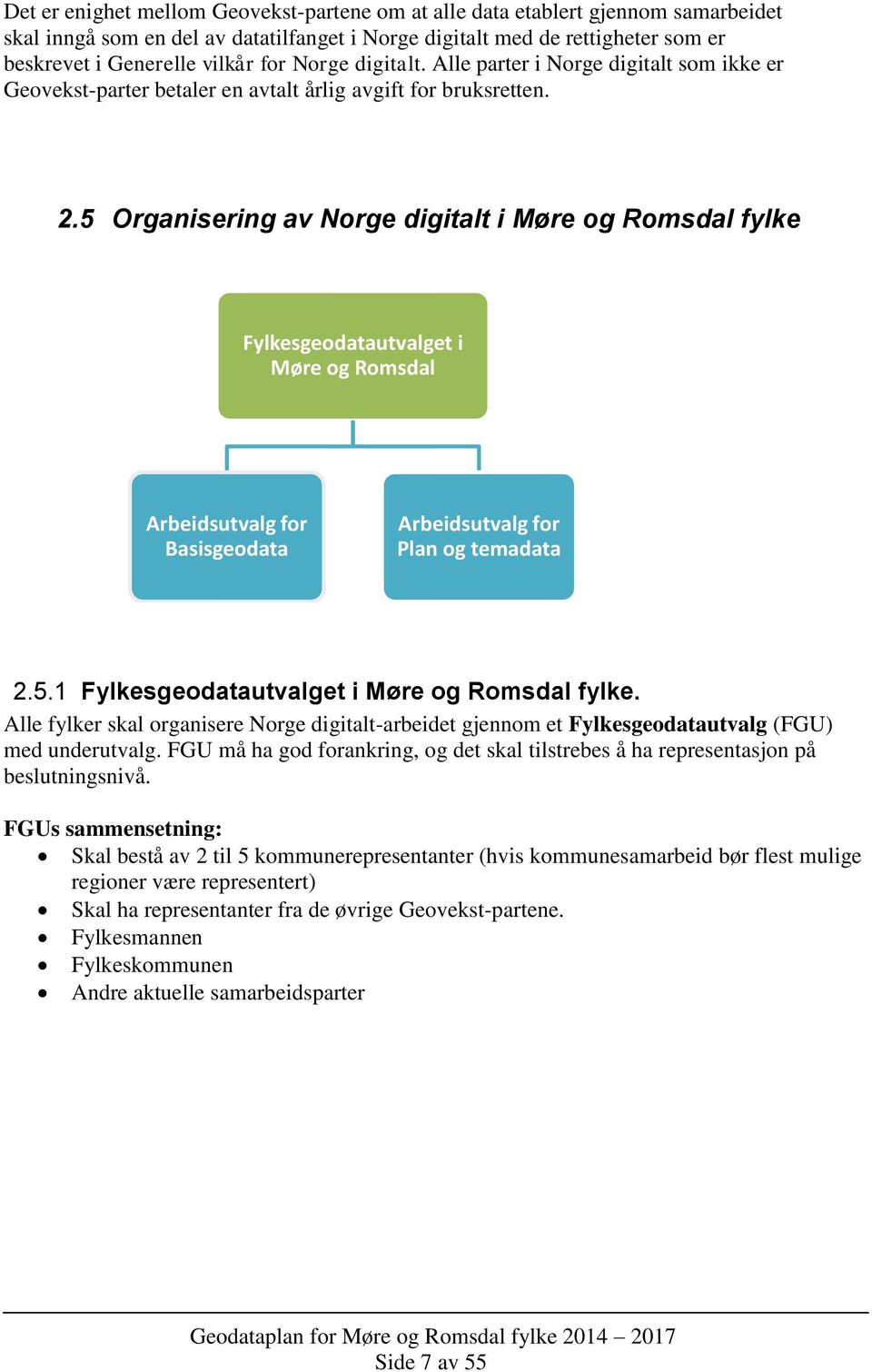 5 Organisering av Norge digitalt i Møre og Romsdal fylke Fylkesgeodatautvalget i Møre og Romsdal Arbeidsutvalg for Basisgeodata Arbeidsutvalg for Plan og temadata 2.5.1 Fylkesgeodatautvalget i Møre og Romsdal fylke.