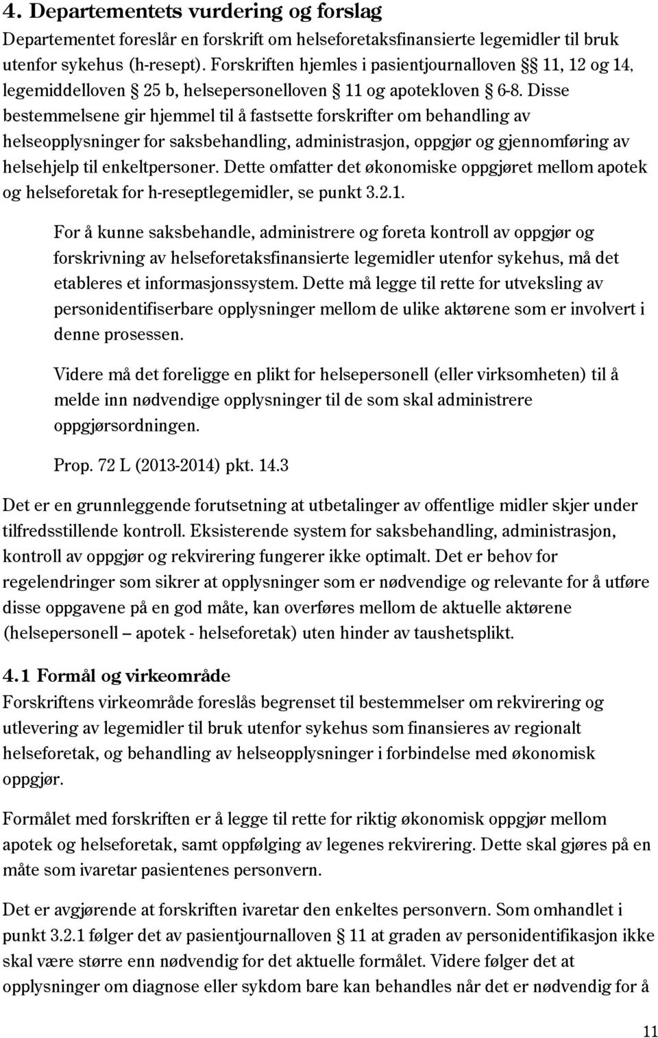 Disse bestemmelsene gir hjemmel til å fastsette forskrifter om behandling av helseopplysninger for saksbehandling, administrasjon, oppgjør og gjennomføring av helsehjelp til enkeltpersoner.