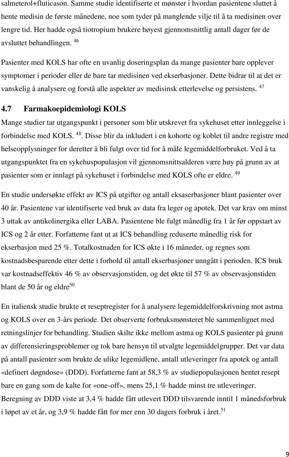 46 Pasienter med KOLS har ofte en uvanlig doseringsplan da mange pasienter bare opplever symptomer i perioder eller de bare tar medisinen ved ekserbasjoner.