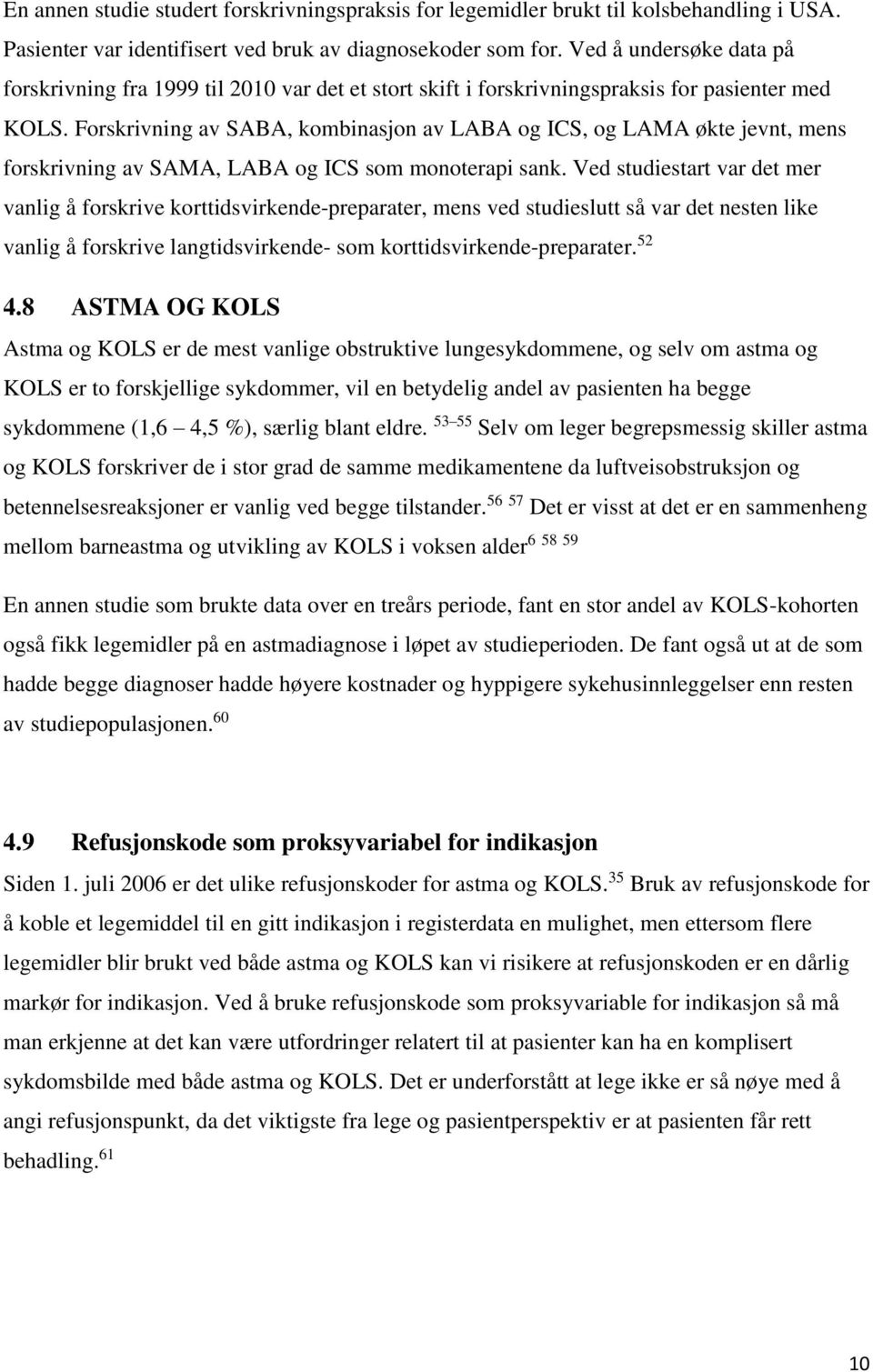 Forskrivning av SABA, kombinasjon av LABA og ICS, og LAMA økte jevnt, mens forskrivning av SAMA, LABA og ICS som monoterapi sank.