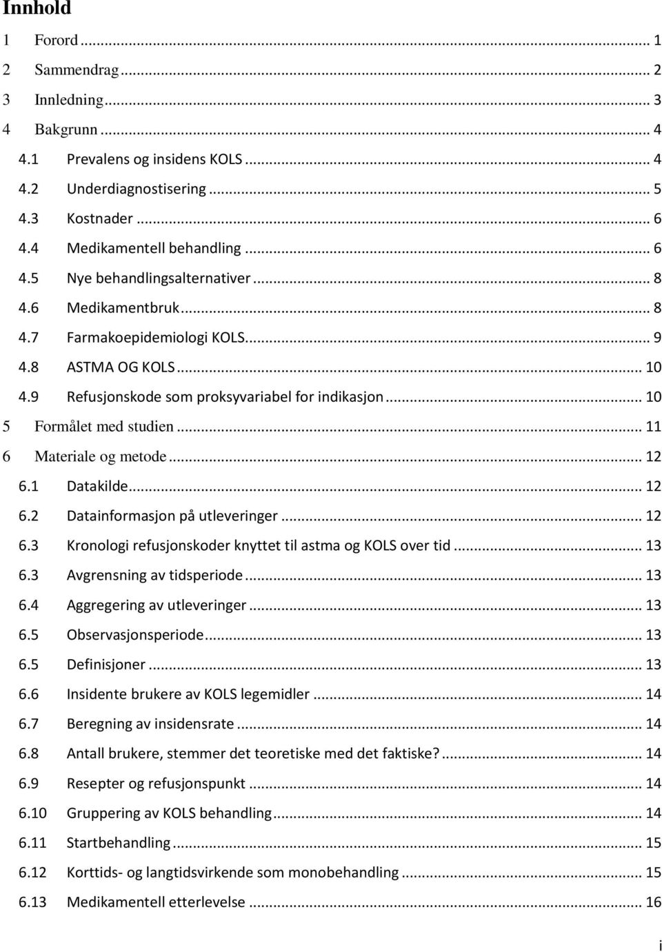 .. 12 6.1 Datakilde... 12 6.2 Datainformasjon på utleveringer... 12 6.3 Kronologi refusjonskoder knyttet til astma og KOLS over tid... 13 6.3 Avgrensning av tidsperiode... 13 6.4 Aggregering av utleveringer.