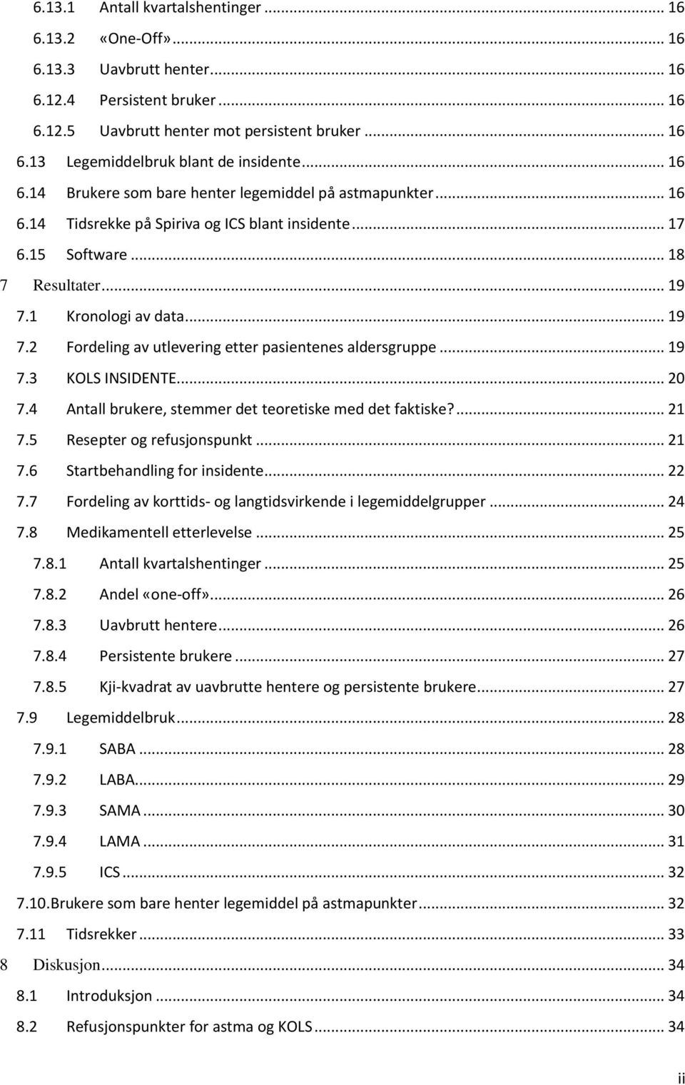 1 Kronologi av data... 19 7.2 Fordeling av utlevering etter pasientenes aldersgruppe... 19 7.3 KOLS INSIDENTE... 20 7.4 Antall brukere, stemmer det teoretiske med det faktiske?... 21 7.