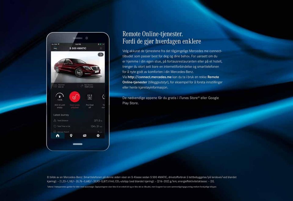 Mercedes-Benz. Via http://connect.mercedes.me kan du ta i bruk en rekke Remote Online-tjenester (tilleggsutstyr), for eksempel for å foreta innstillinger eller hente kjøretøyinformasjon.