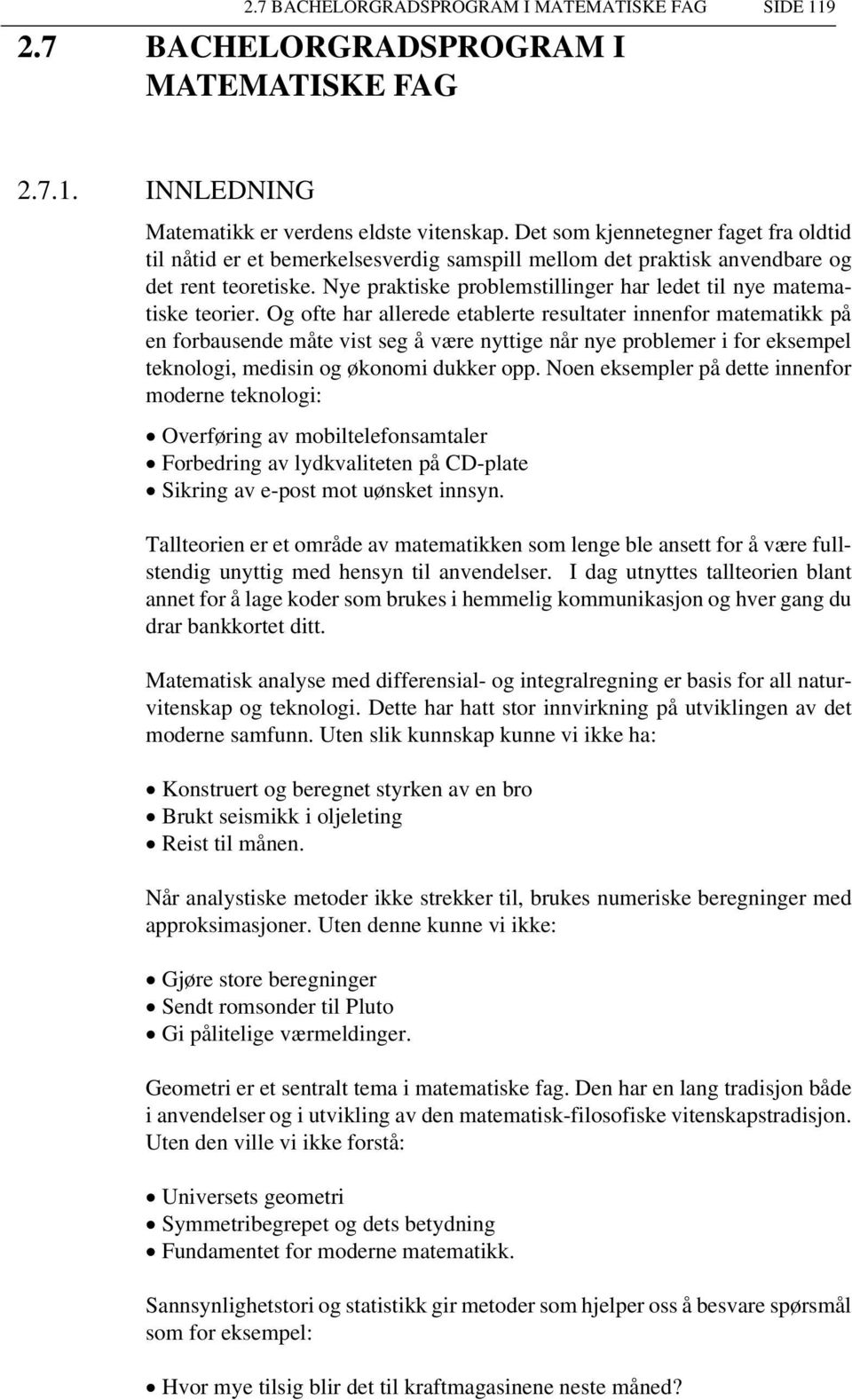 Nye praktiske problemstillinger har ledet til nye matematiske teorier.