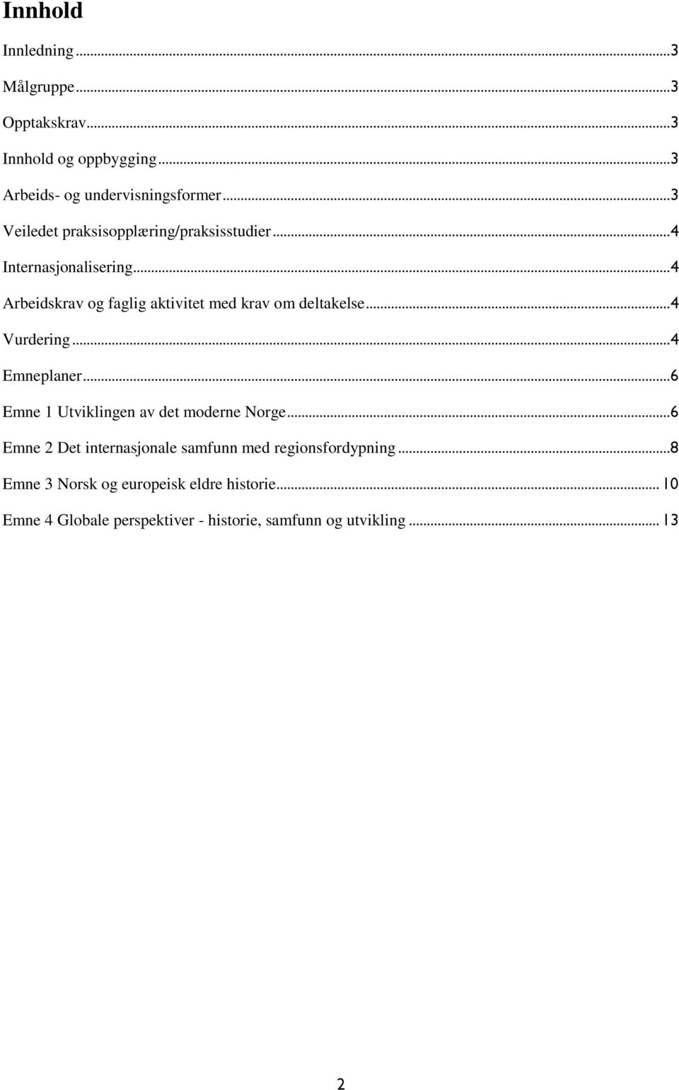 ..4 Arbeidskrav og faglig aktivitet med krav om deltakelse...4 Vurdering...4 Emneplaner.