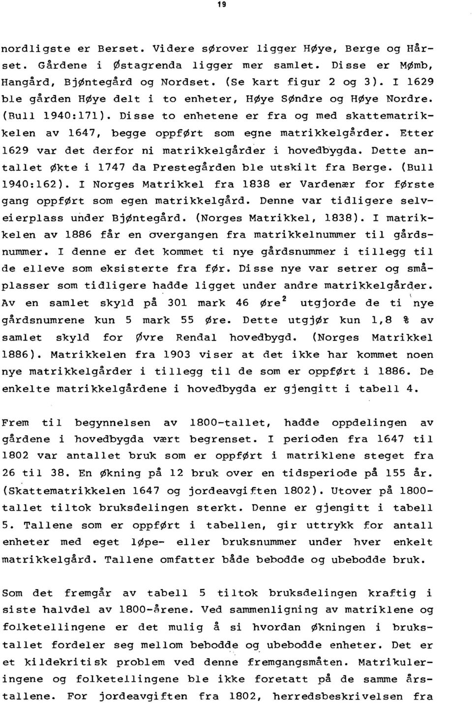 Etter 1629 var det derfor ni matrikkelgårder i hovedbygda. Dette antallet Økte i 1747 da Prestegården ble utskilt fra Berge. (Bull 1940:162).