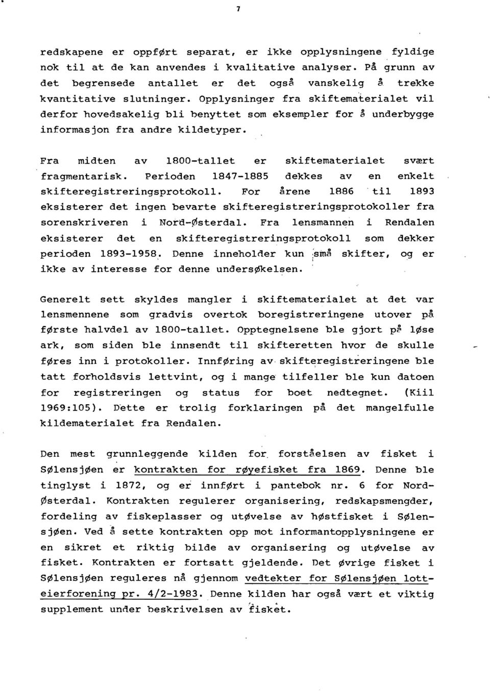 Opplysninger fra skiftema'terialet vil derfor hovedsakelig bli benyttet som eksempler for ~ underbygge informasjon fra andre kildetyper.