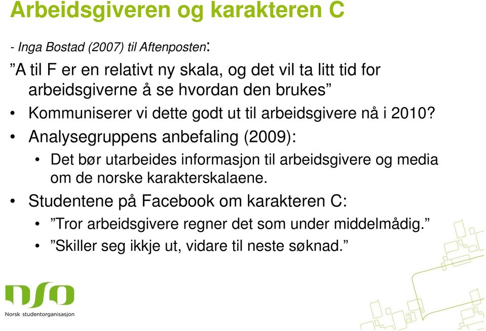 Analysegruppens anbefaling (2009): Det bør utarbeides informasjon til arbeidsgivere og media om de norske karakterskalaene.