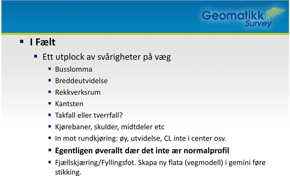 Kjørebaner, skulder, midtdeler etc In mot rundkjøring: øy, utvidelse, CL intei