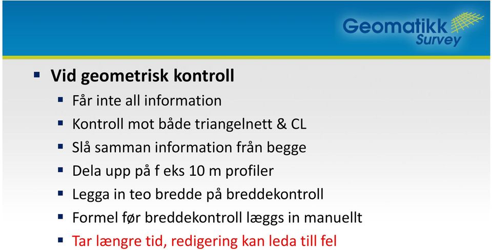 10 m profiler Legga in teo bredde på breddekontroll Formel før