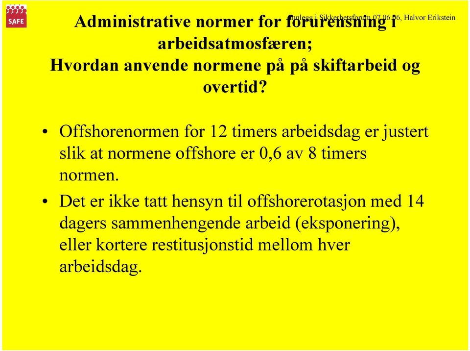 Offshorenormen for 12 timers arbeidsdag er justert slik at normene offshore er 0,6 av 8