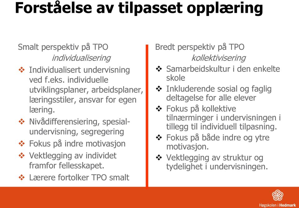 Nivådifferensiering, spesialundervisning, segregering Fokus på indre motivasjon Vektlegging av individet framfor fellesskapet.