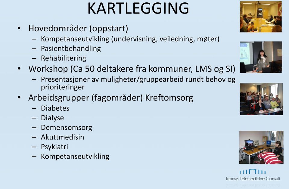 Presentasjoner av muligheter/gruppearbeid rundt behov og prioriteringer Arbeidsgrupper