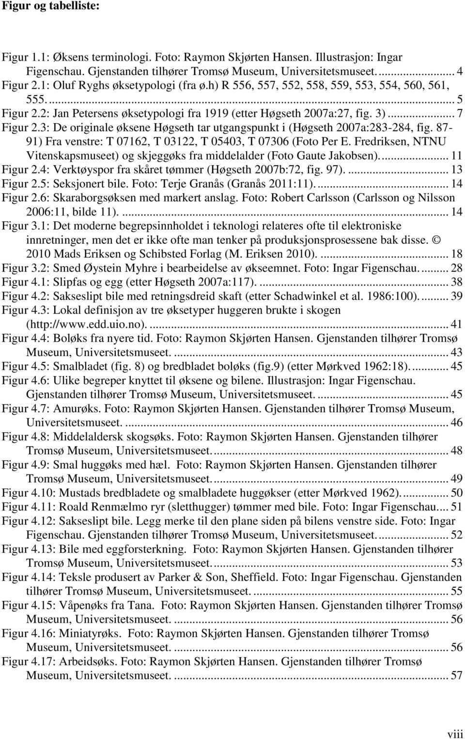 3: De originale øksene Høgseth tar utgangspunkt i (Høgseth 2007a:283-284, fig. 87-91) Fra venstre: T 07162, T 03122, T 05403, T 07306 (Foto Per E.