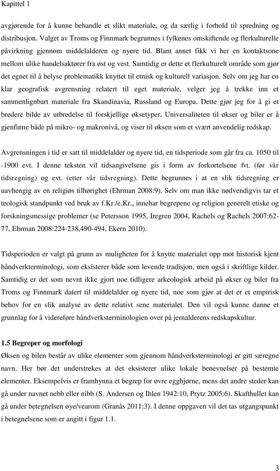 Blant annet fikk vi her en kontaktsone mellom ulike handelsaktører fra øst og vest.