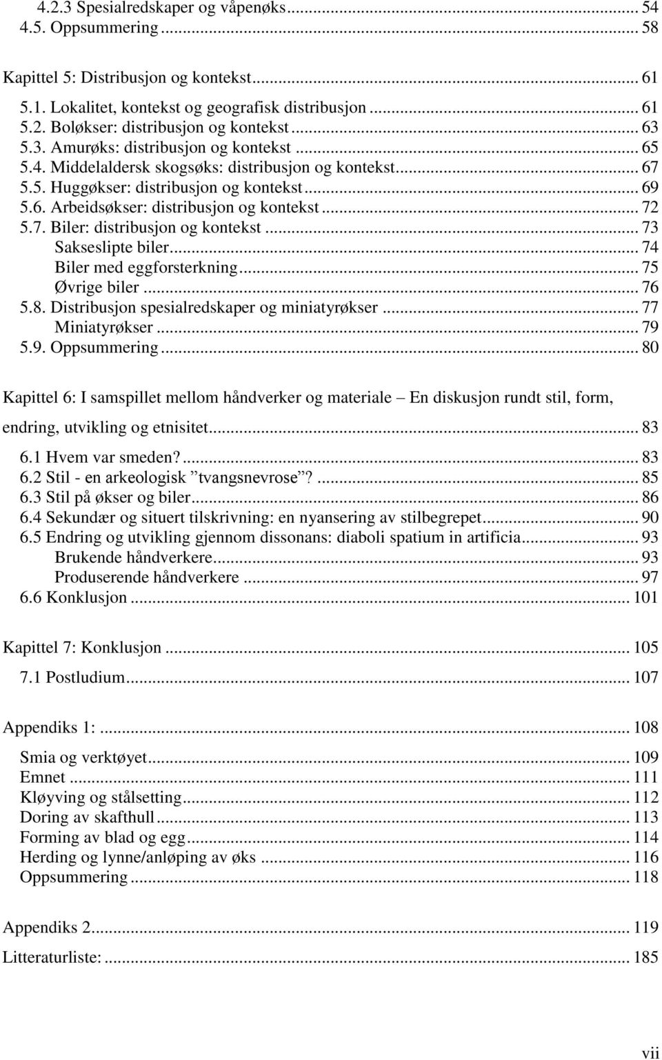 .. 72 5.7. Biler: distribusjon og kontekst... 73 Sakseslipte biler... 74 Biler med eggforsterkning... 75 Øvrige biler... 76 5.8. Distribusjon spesialredskaper og miniatyrøkser... 77 Miniatyrøkser.