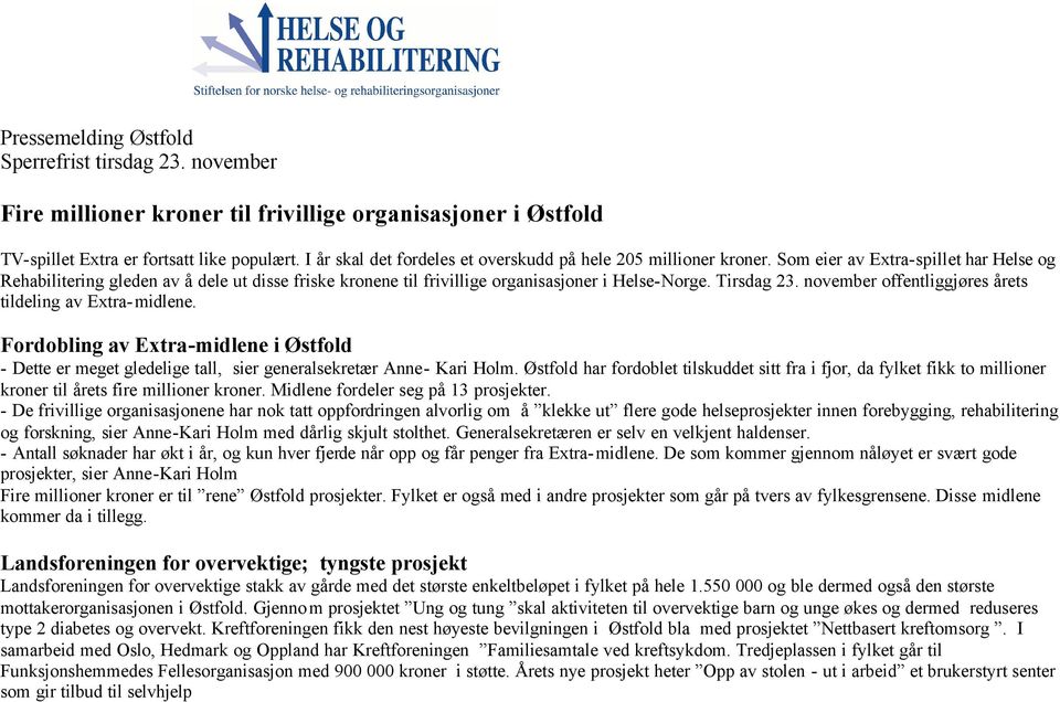 Som eier av Extra-spillet har Helse og Rehabilitering gleden av å dele ut disse friske kronene til frivillige organisasjoner i Helse-Norge. Tirsdag 23.