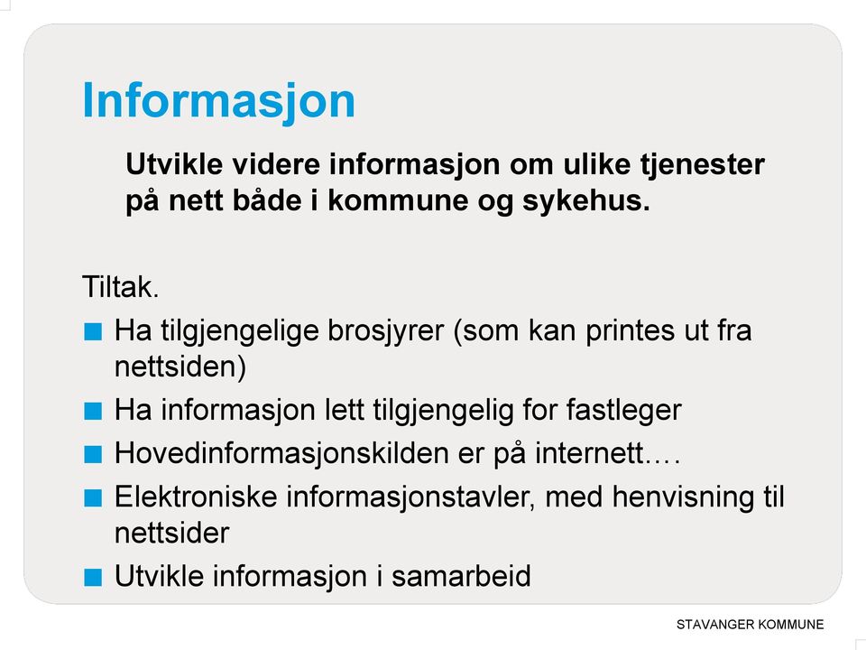 Ha tilgjengelige brosjyrer (som kan printes ut fra nettsiden) Ha informasjon lett