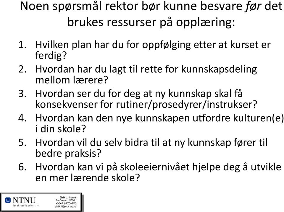 Hvordan ser du for deg at ny kunnskap skal få konsekvenser for rutiner/prosedyrer/instrukser? 4.