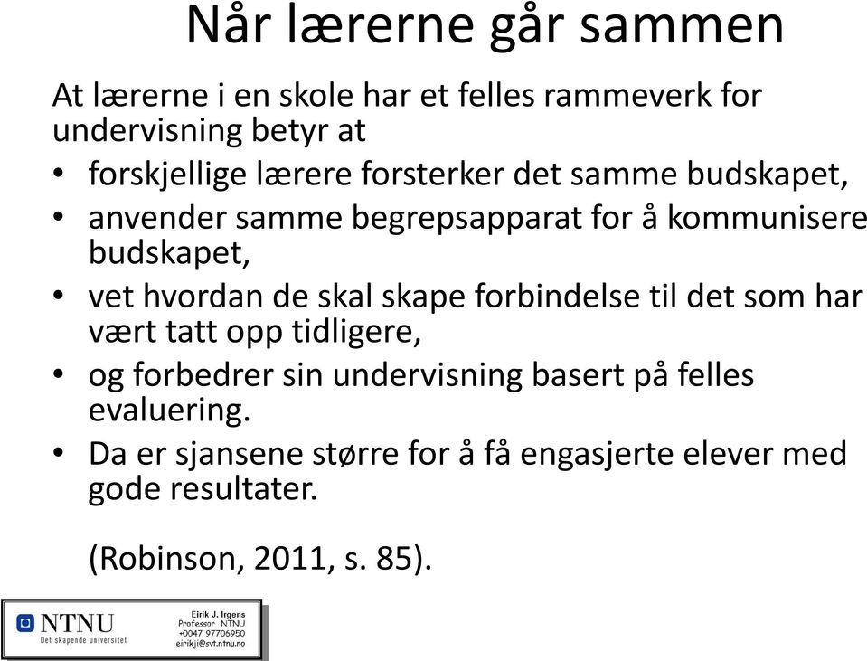 de skal skape forbindelse til det som har vært tatt opp tidligere, og forbedrer sin undervisning basert på