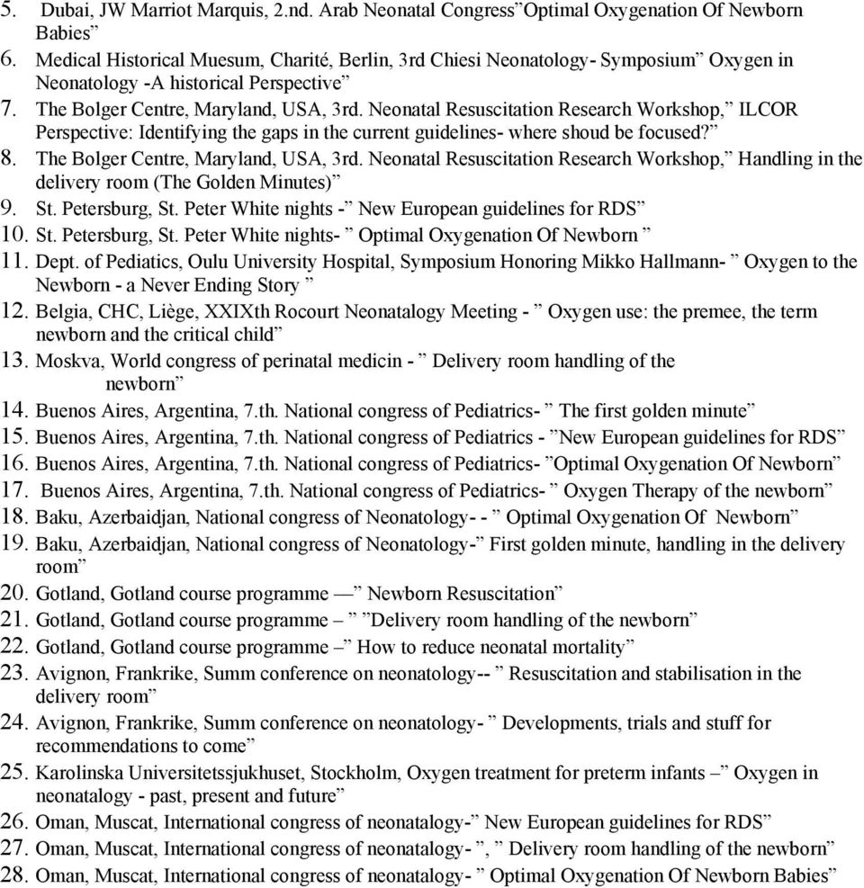 Neonatal Resuscitation Research Workshop, ILCOR Perspective: Identifying the gaps in the current guidelines- where shoud be focused? 8. The Bolger Centre, Maryland, USA, 3rd.