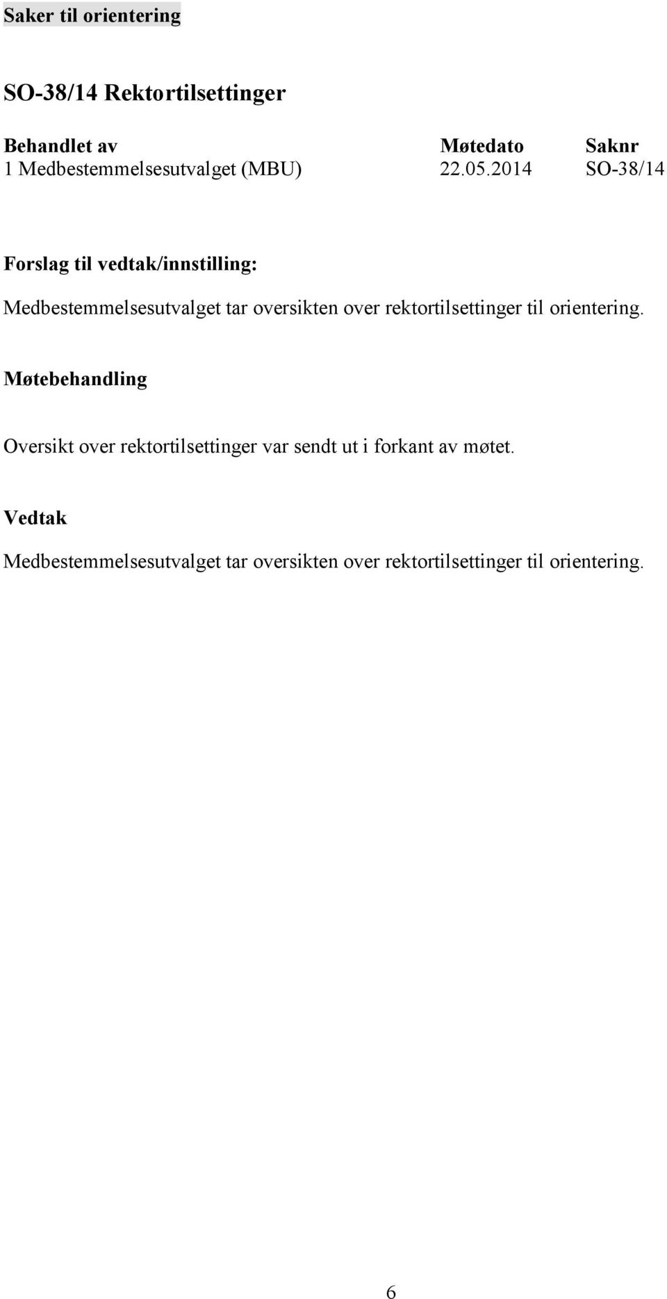 2014 SO-38/14 Medbestemmelsesutvalget tar oversikten over rektortilsettinger til