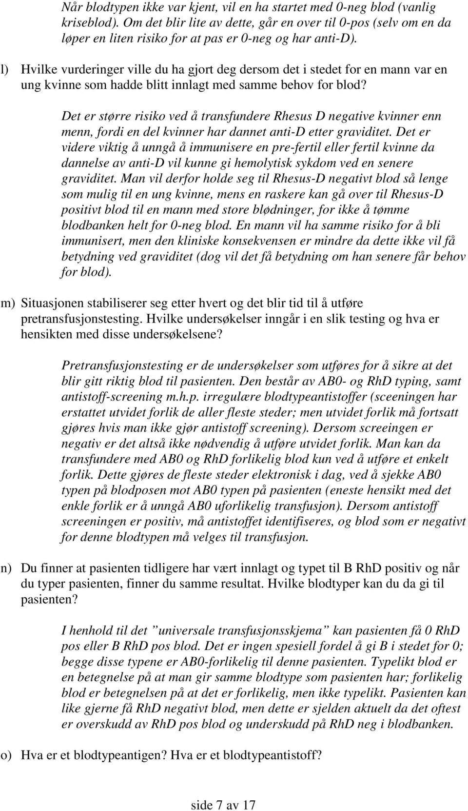 l) Hvilke vurderinger ville du ha gjort deg dersom det i stedet for en mann var en ung kvinne som hadde blitt innlagt med samme behov for blod?