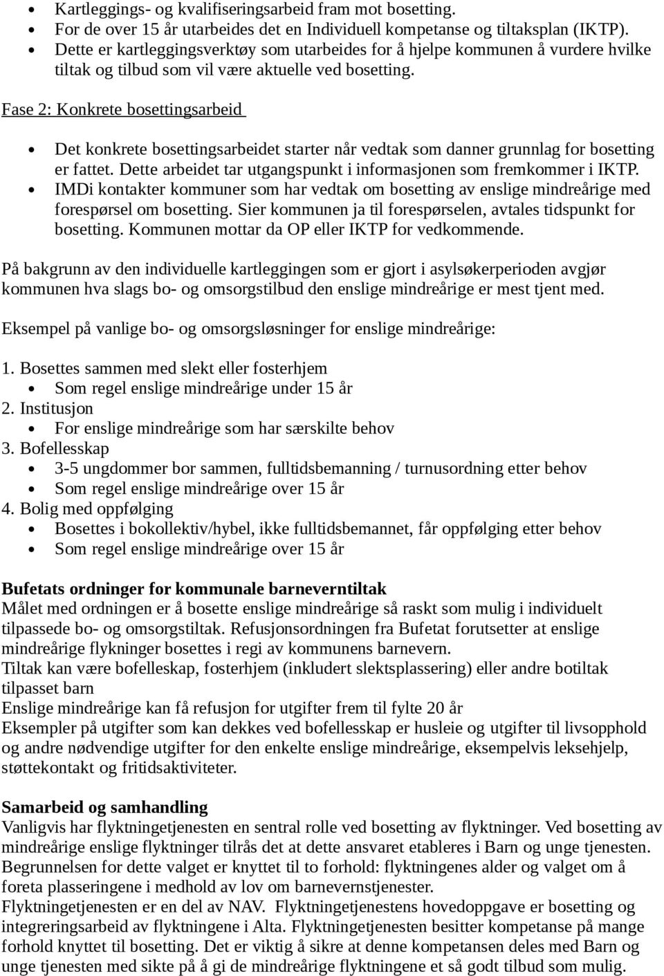 Fase 2: Konkrete bosettingsarbeid Det konkrete bosettingsarbeidet starter når vedtak som danner grunnlag for bosetting er fattet. Dette arbeidet tar utgangspunkt i informasjonen som fremkommer i IKTP.