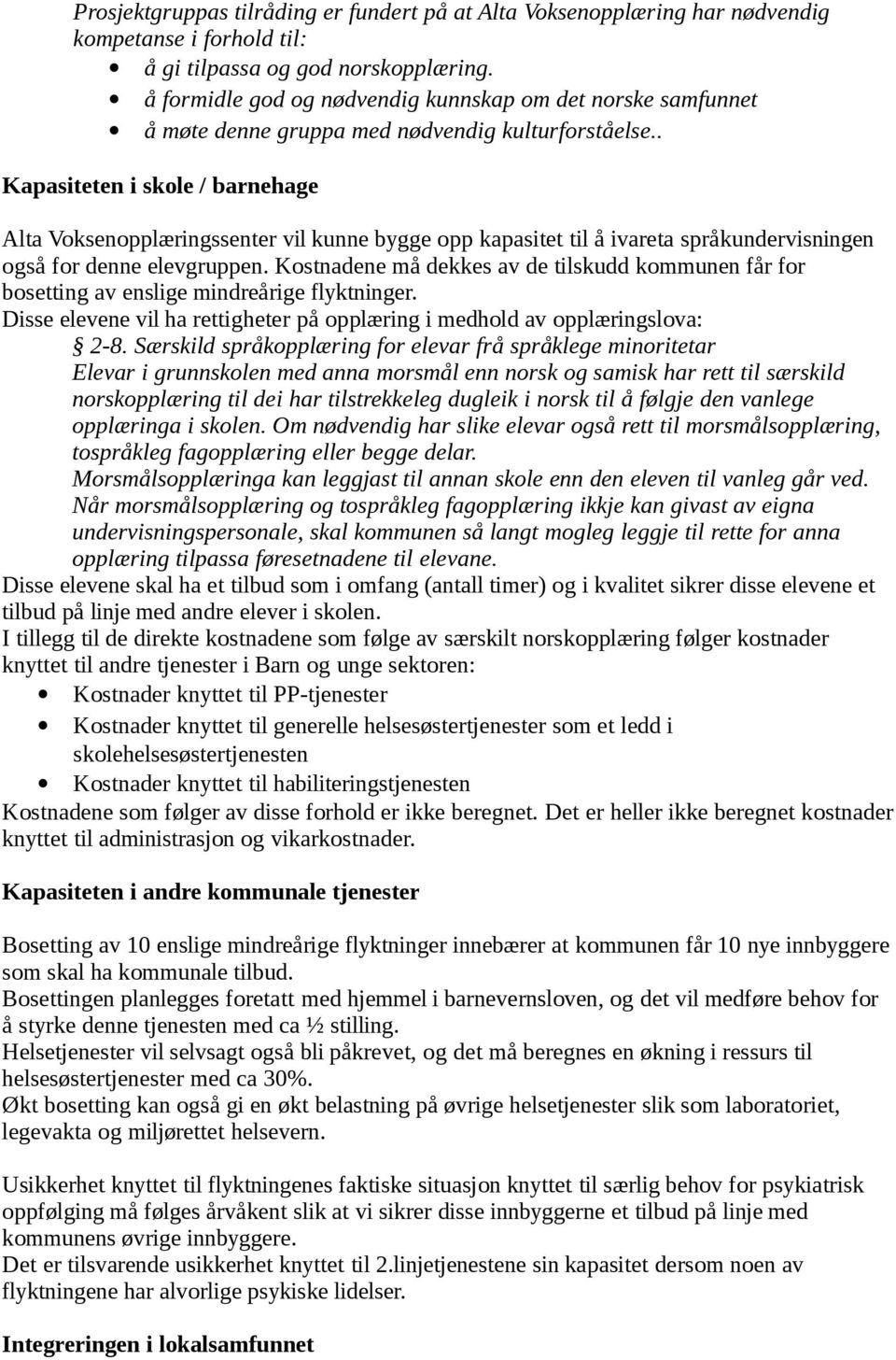 . Kapasiteten i skole / barnehage Alta Voksenopplæringssenter vil kunne bygge opp kapasitet til å ivareta språkundervisningen også for denne elevgruppen.