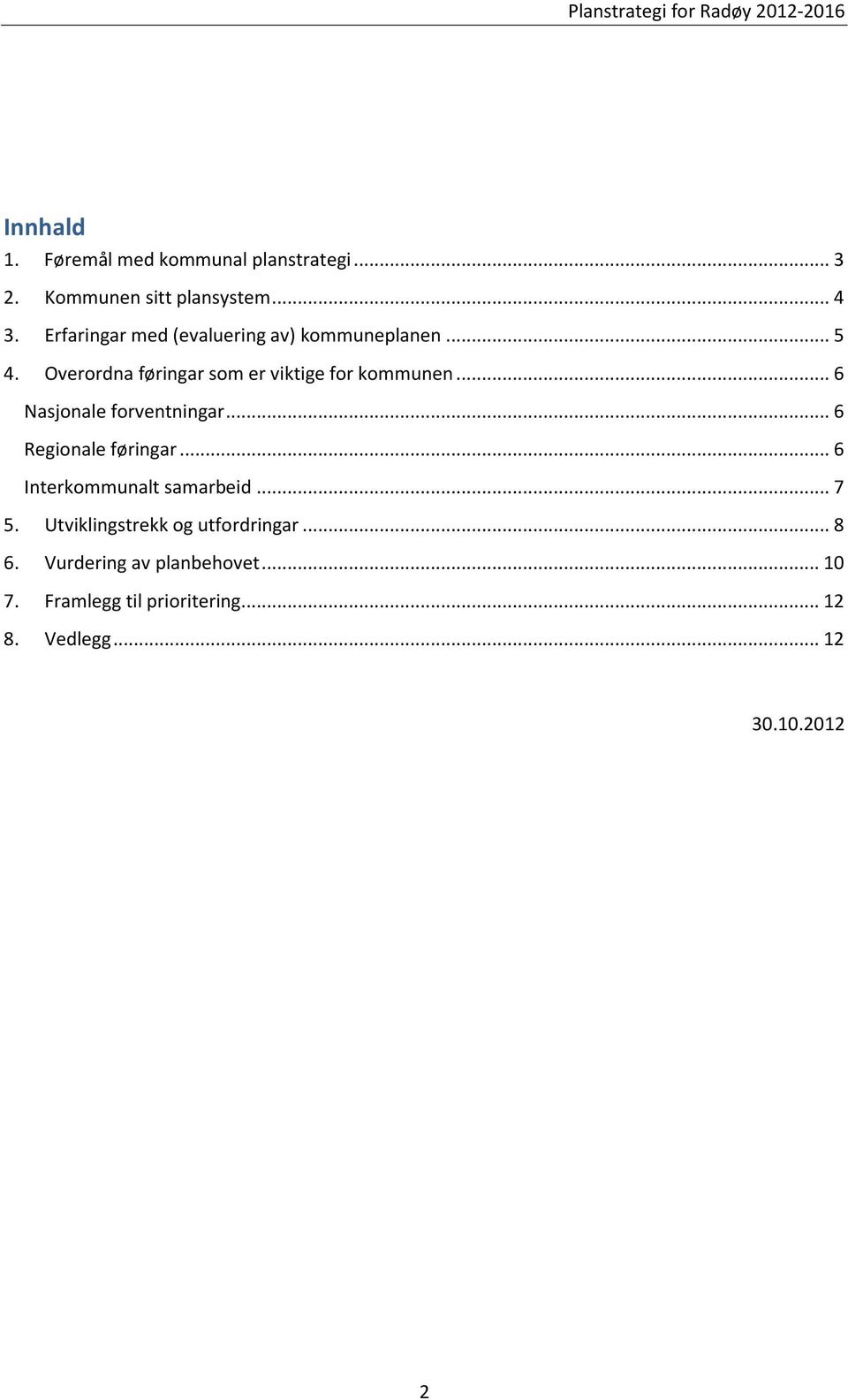 .. 6 Nasjonale forventningar... 6 Regionale føringar... 6 Interkommunalt samarbeid... 7 5.