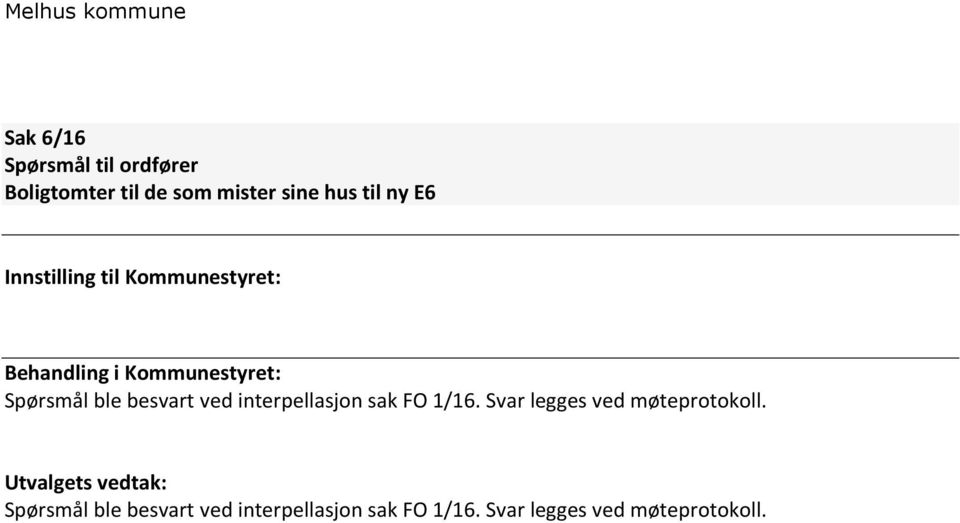 ved interpellasjon sak FO 1/16. Svar legges ved møteprotokoll.