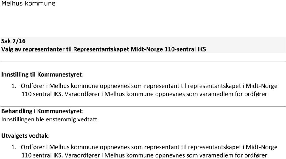 Varaordfører i Melhus kommune oppnevnes som varamedlem for ordfører. Behandling i Kommunestyret: Innstillingen ble enstemmig vedtatt.