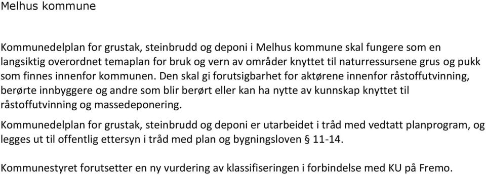 Den skal gi forutsigbarhet for aktørene innenfor råstoffutvinning, berørte innbyggere og andre som blir berørt eller kan ha nytte av kunnskap knyttet til