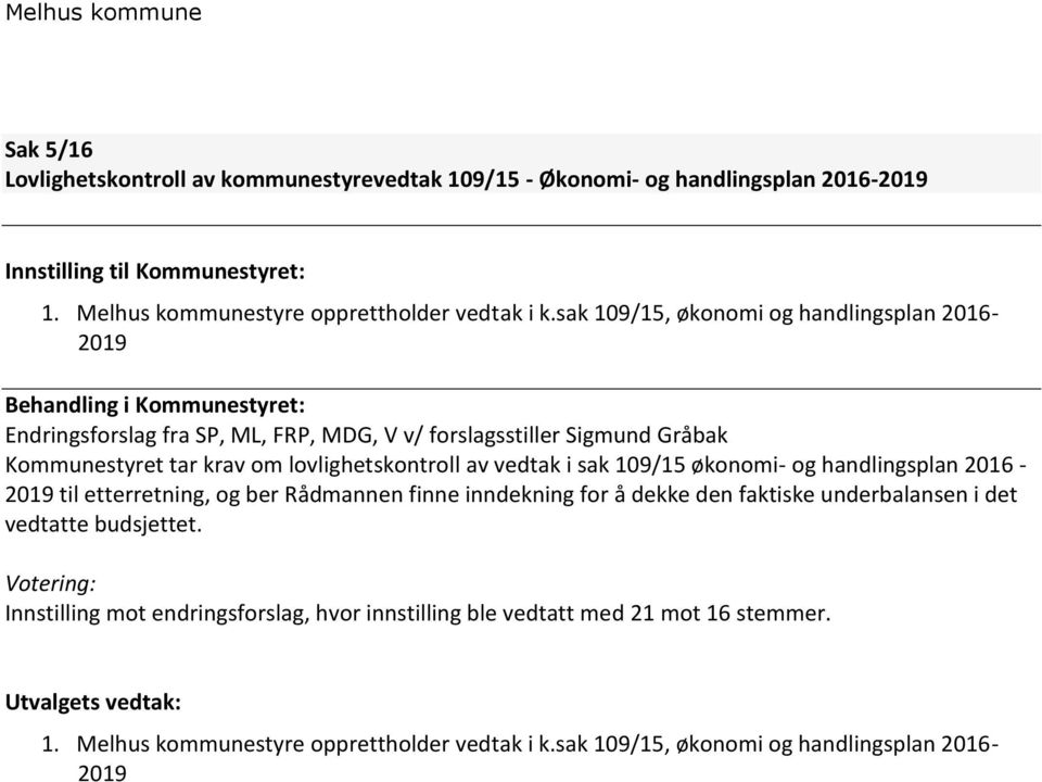 lovlighetskontroll av vedtak i sak 109/15 økonomi- og handlingsplan 2016-2019 til etterretning, og ber Rådmannen finne inndekning for å dekke den faktiske underbalansen i det vedtatte